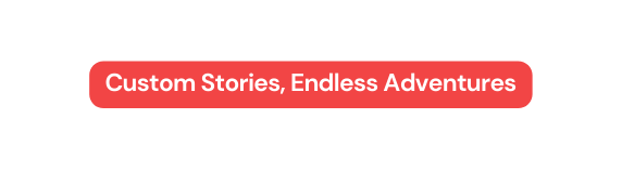 Custom Stories Endless Adventures